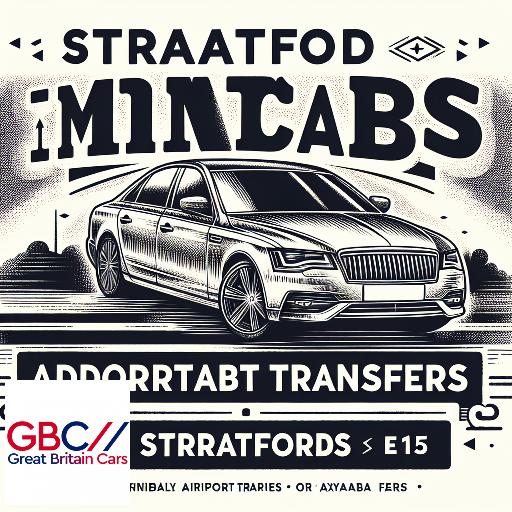 Stratford Taxis & MinicabsCheap Stratford Airport Transfer E15